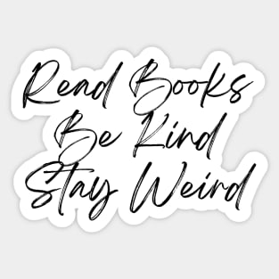Read Books, Be Kind, Stay Weird - Inspiring Quotes Sticker